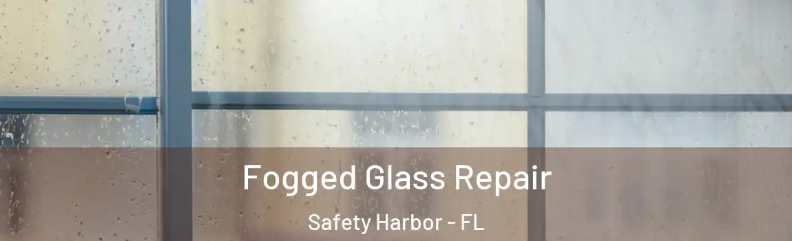  Fogged Glass Repair Safety Harbor - FL