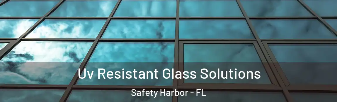  Uv Resistant Glass Solutions Safety Harbor - FL